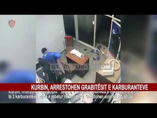 KURBIN, ARRESTOHEN GRABITËSIT E KARBURANTEVE