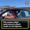 This woman yelled disgusting and racist profanities at a Black couple on the highway