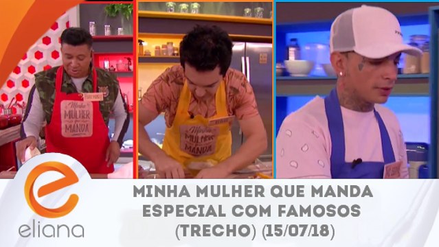 Programa Eliana (15/07/18) - Minha Mulher Que Manda Especial com Famosos (Trecho)