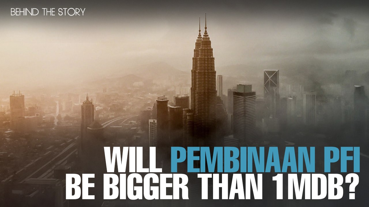 BEHIND THE STORY: Will Pembinaan PFI be bigger than 1MDB?