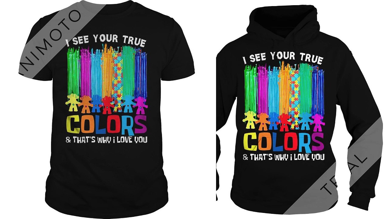 Autism I see your true colors and that’s why I love you shirt
