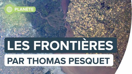 Les frontières : le monde vu par Thomas Pesquet