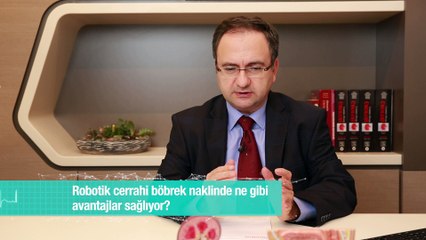 Robotik cerrahi böbrek naklinde ne gibi avantajlar sağlıyor?