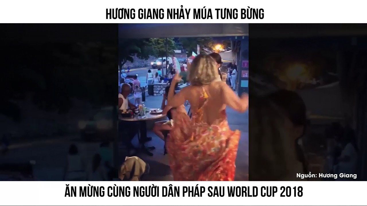 Hương Giang nhảy múa tưng bừng Ăn mừng cùng người dân Pháp sau World Cup 2018
