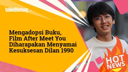 ikin Baper, Film After Meet You Diharapakan Menyamai Kesuksesan Dilan 1990