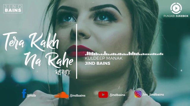 12.Ja Ni Tera Kakh Na Rahe (Remix) _ Kuldeep Manak _ Jind Bains _ Punjabi Remix _ 2018, punjabi song,new punjabi song,indian punjabi song,punjabi music, new punjabi song 2017, pakistani punjabi song, punjabi song 2017,punjabi singer,new punjabi sad songs