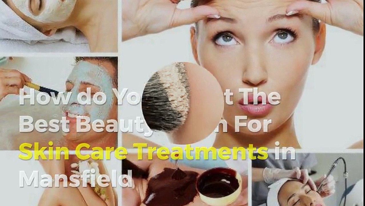 How will you Select The Best Cosmetic Salon For Natural Skin Care Treatments in Mansfield