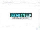 Socialeyesed - Inggris Kembali Ke Rumah