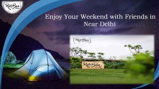 Enjoy Your Weekend with Friends in Near Delhi - Copy
