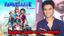Raghav spills details of Comedy flick 'Nawabzaade'