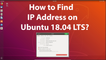 How to Find IP Address on Ubuntu 18.04 LTS?