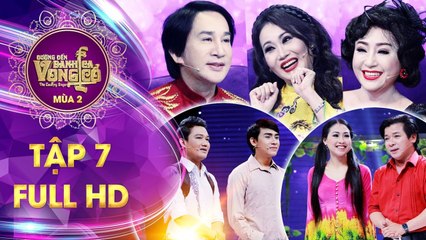 Đường đến danh ca vọng cổ 2 - tập 7 full- Thanh Hằng, Kim Tử Long hài lòng với phần diễn của học trò