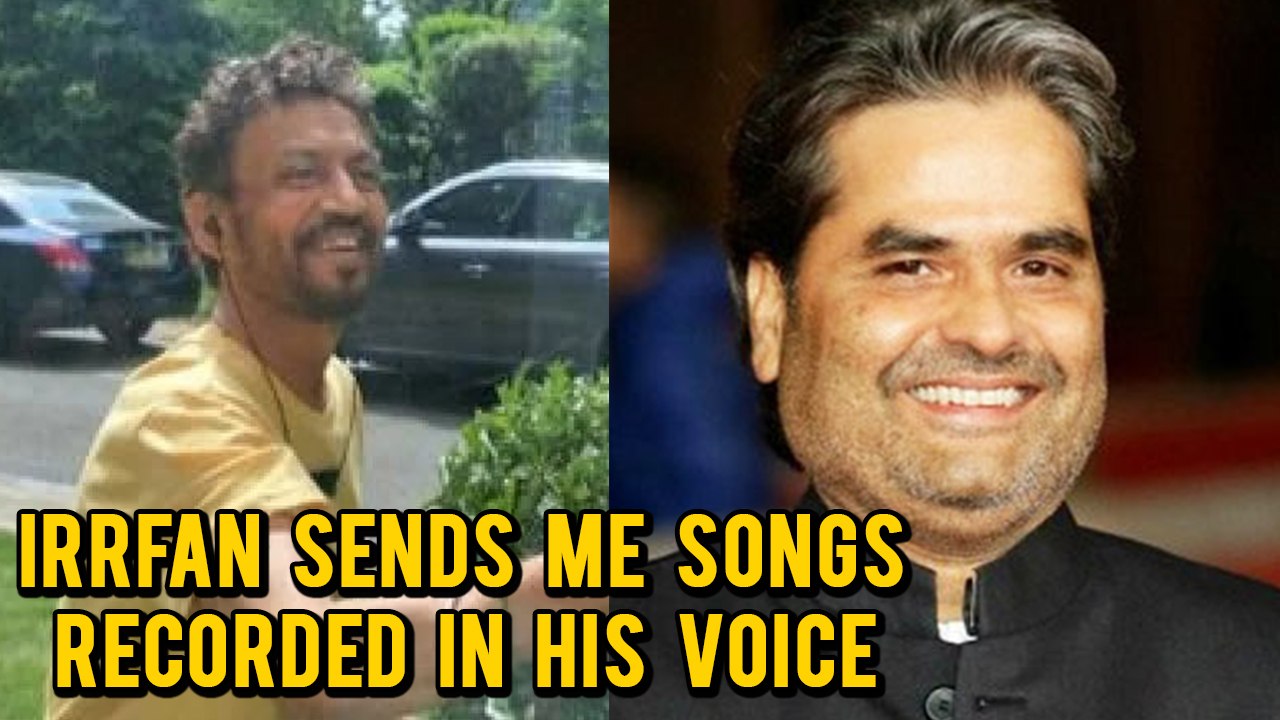 Vishal Bhardwaj UPDATES About Irrfan Khan's Cancer