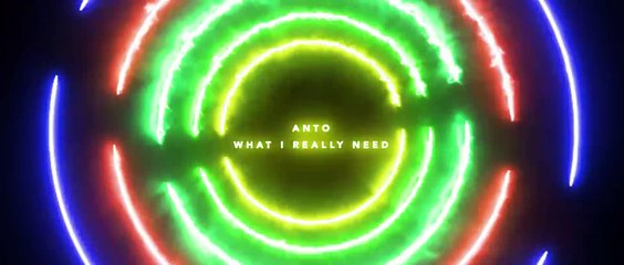 Anto - What I Really Need
