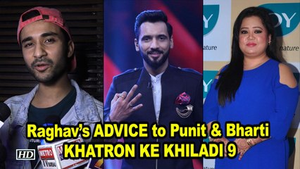Raghav’s ADVICE to Punit & Bharti for KHATRON KE KHILADI 9