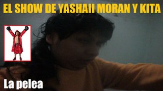 El Show de Yashaii Moran y Kita (Capitulo 24) La Pelea