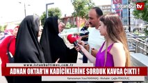 Adnan Oktar'ı savunan kadınlar ve  tepki gösteren vatandaşlar arasında yaşanan tartışma