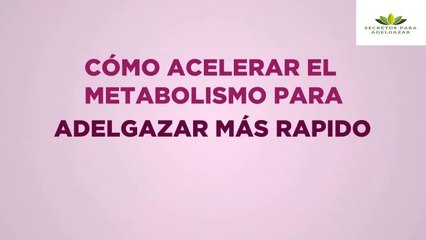 Como acelerar el metabolismo para adelgazar mas rápido