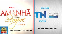 Final Amanhã é Para Sempre e inicio Tambaú Notícias 2ª Edição (17/07/18) | TV Tambaú SBT PB