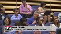 EU antitrust regulators fine Google record US$5 billion