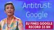 Google Hit With Record $5bn By EU For Antitrust Violations