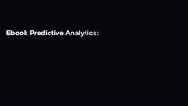 Ebook Predictive Analytics: the Power to Predict Who Will Click, Buy, Lie, or Die Full