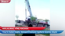 Vinç'in halatı koptu, damperli kamyon işçilerin üzerine düştü!