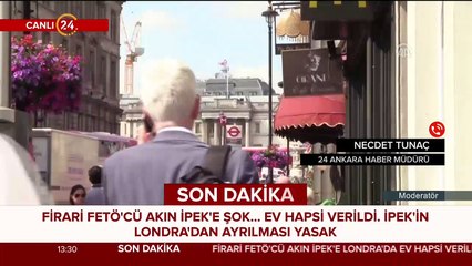 FETÖ firarisi Akın İpek'e Londra'da ev hapsi verildi