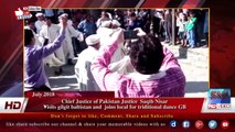 Chief Justice of Pakistan Justice  Saqib Nisar Visits gilgit baltistan and  joins local for triditional dance GB
