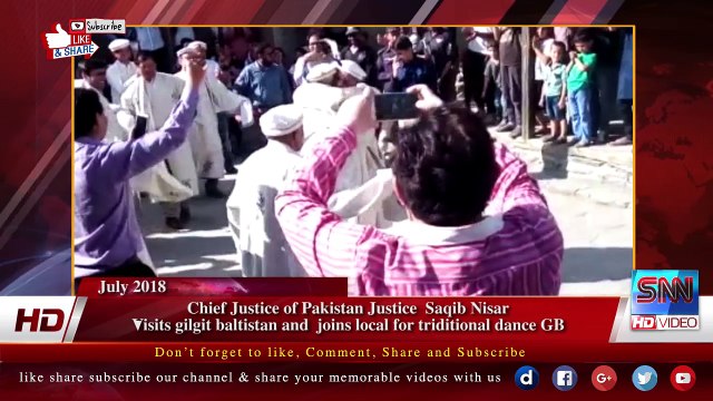 Chief Justice of Pakistan Justice Saqib Nisar Visits gilgit baltistan and joins local for triditional dance GB