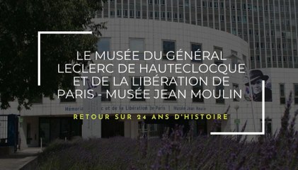 Retour sur 24 ans d’histoire  | Musées du général Leclerc - Jean Moulin