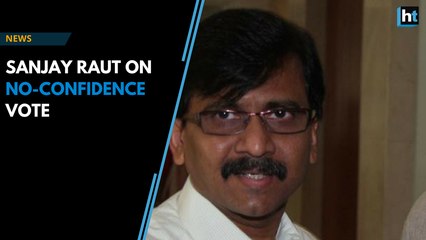 Watch: Shiv Sena's Sanjay Raut on no-confidence vote