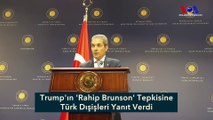Trump'ın 'Rahip Brunson' Tepkisine Türk Dışişleri Yanıt Verdi