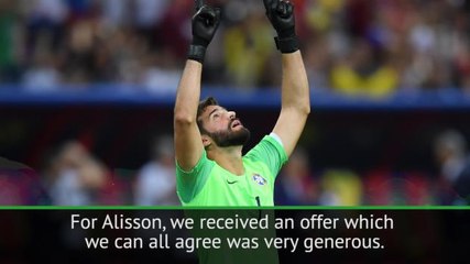 Download Video: Roma chief admits Liverpool's Alisson offer was too good to turn down