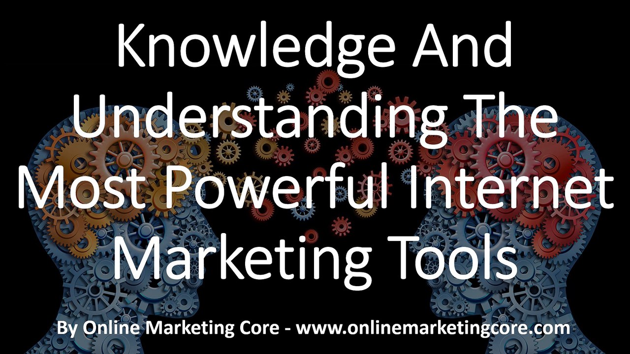Knowledge And Understanding The Most Powerful Internet Marketing Tools