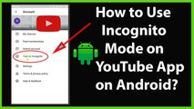 How to Use InCognito Mode on YouTube App on your Android Device?