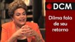 [TEASER #8 DCM NA TVT]Dilma fala sobre possibilidade de volta ao governo