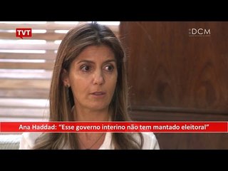 [TEASER #26 DCM NA TVT] - Ana Haddad: "Esse governo interino não tem mantado eleitoral”