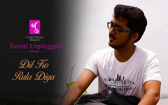 Dil Ko Rula Diya | Yuvati Unplugged | Full Video Song | Yuvati Music
