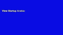 View Startup Arabia: Stories and Advice from Top Tech Entrepreneurs in the Arab World online