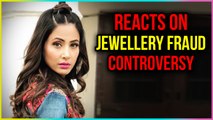 Hina Khan REACTS On Jewellery Fraud Case | TellyMasala