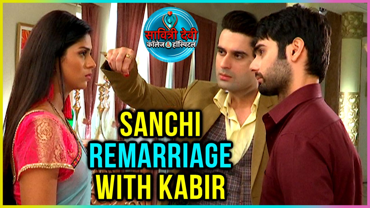 Sanchi To RE-MARRY Kabir | Veer To Take REVENGE | Savitri Devi College & Hospital