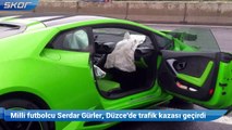 Milli futbolcu Serdar Gürler, Düzce'de trafik kazası geçirdi