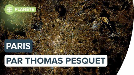 Paris : le monde vu par Thomas Pesquet