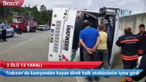 Trabzon’da kamyondan kayan direk halk otobüsünün içine girdi
