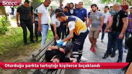 Oturduğu parkta tartıştığı kişilerce bıçaklandı