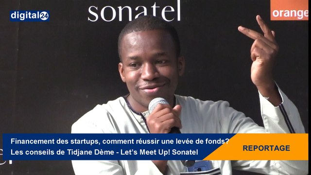 Financement des startups, comment réussir une levée de fonds ? Les conseils de Tidjane Dème (Partech Ventures) - Let's Meet Up! Sonatel