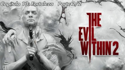 The Evil Within 2 |Capítulo 13: Fortaleza |Parte 2/2 |gameplay|