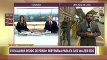 Walter Ríos: Poder Judicial evaluará solicitud de prisión preventiva