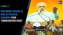 PM Modi takes a dig at Rahul Gandhi for ‘unwanted hug’